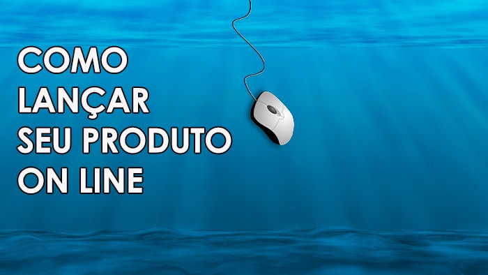 Como lançar seu produto online